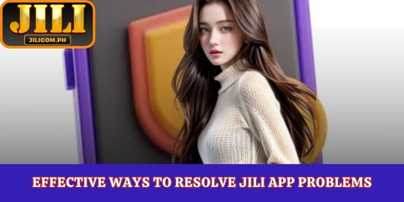 Effective ways to resolve Jili app problems