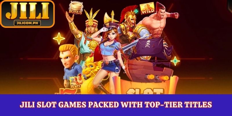 Jili slot games packed with top-tier titles